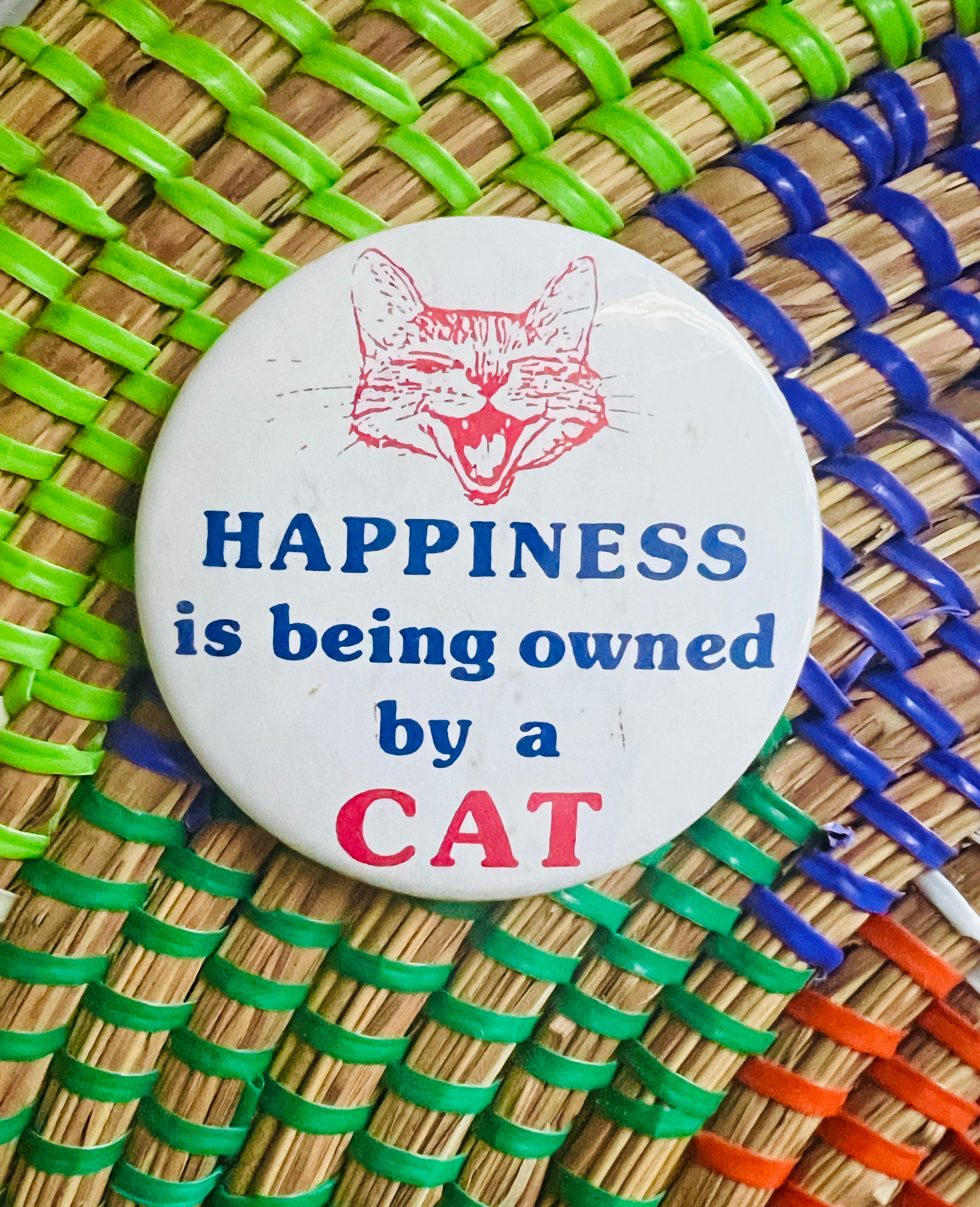 Happiness is Being Owned by a Cat Vintage Pinback Button