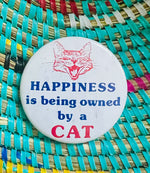 Load image into Gallery viewer, Happiness is Being Owned by a Cat Vintage Pinback Button
