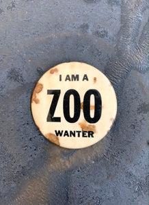 I Am a Zoo Wanter Retro Vintage Pinback Button; Ephemera