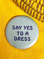 Load image into Gallery viewer, Say Yes To A Dress Pinback Button
