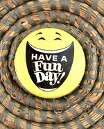 Load image into Gallery viewer, &quot;Have a Fun Day&quot; Smiley Face Pinback Button
