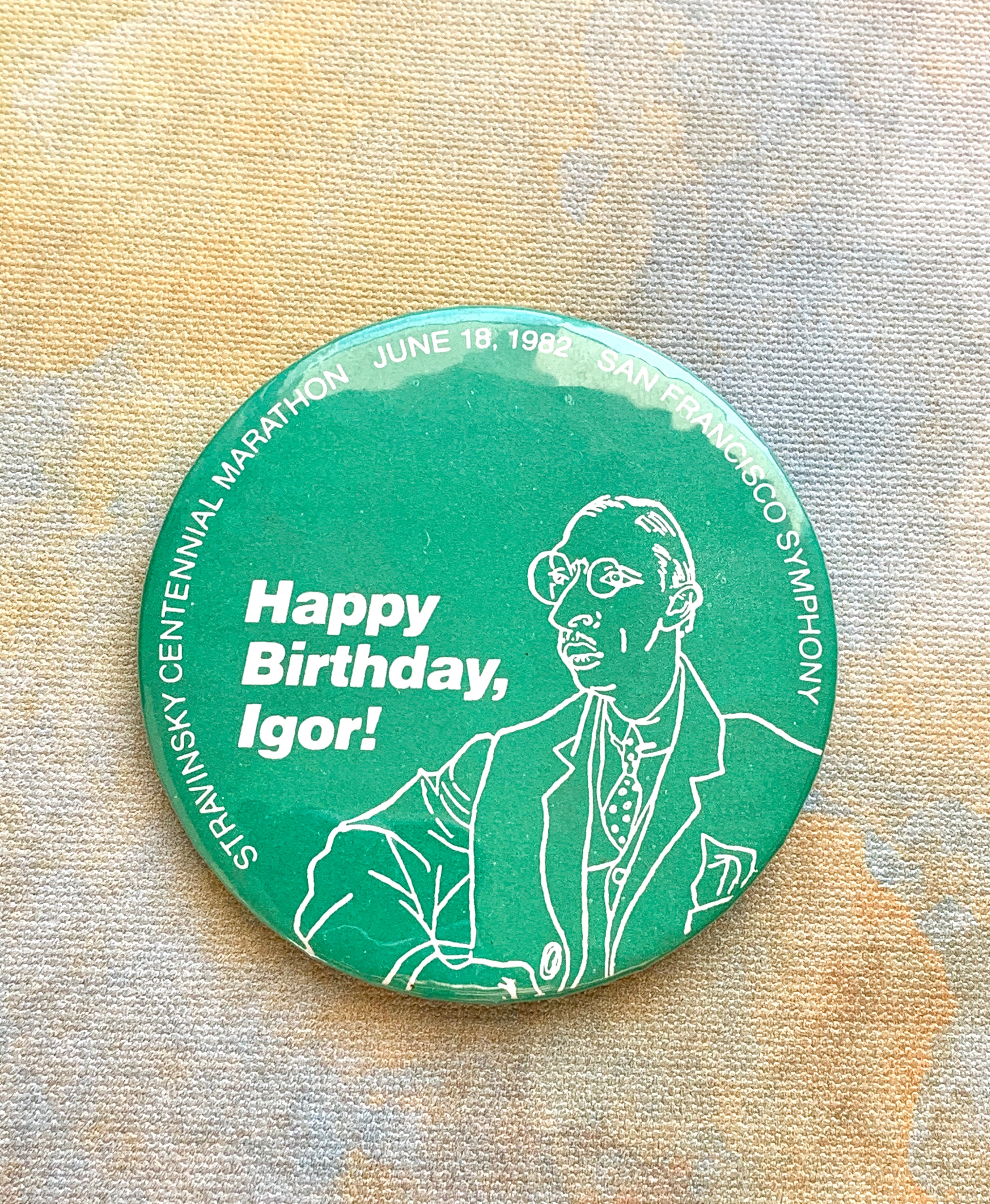 Happy Birthday Igor, San Francisco Symphony Vintage Pinback Button, Stravinsky Centennial Marathon, June 18, 1982 Pianist Composer